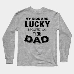 My kids are lucky because I am their dad Long Sleeve T-Shirt